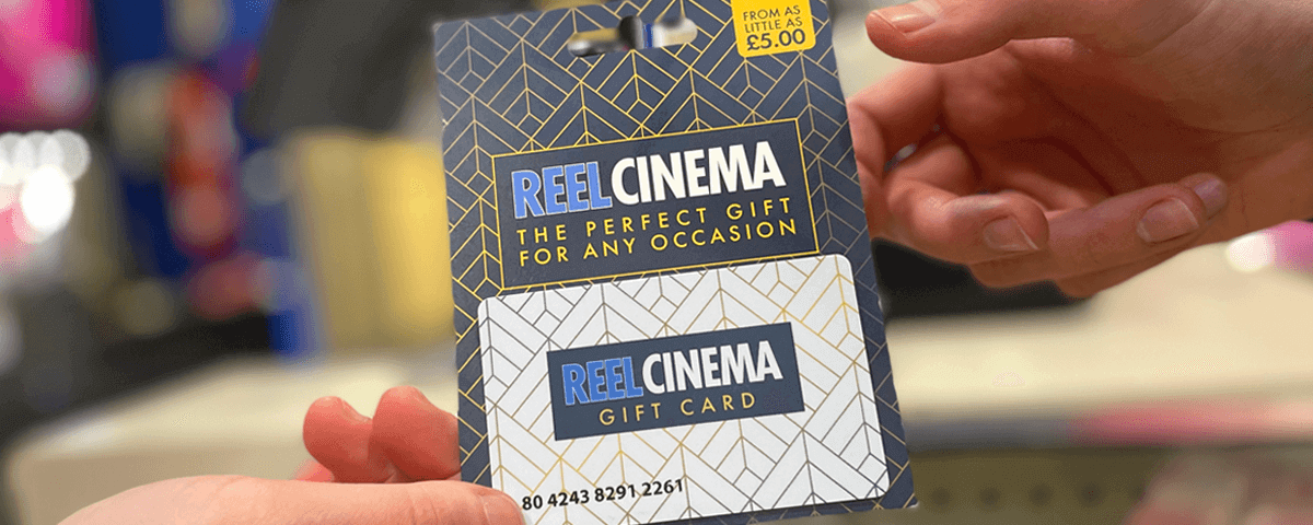 GIVE A REEL CINEMA GIFT CARD TO THAT SPECIAL SOMEONE